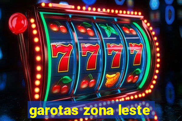 garotas zona leste